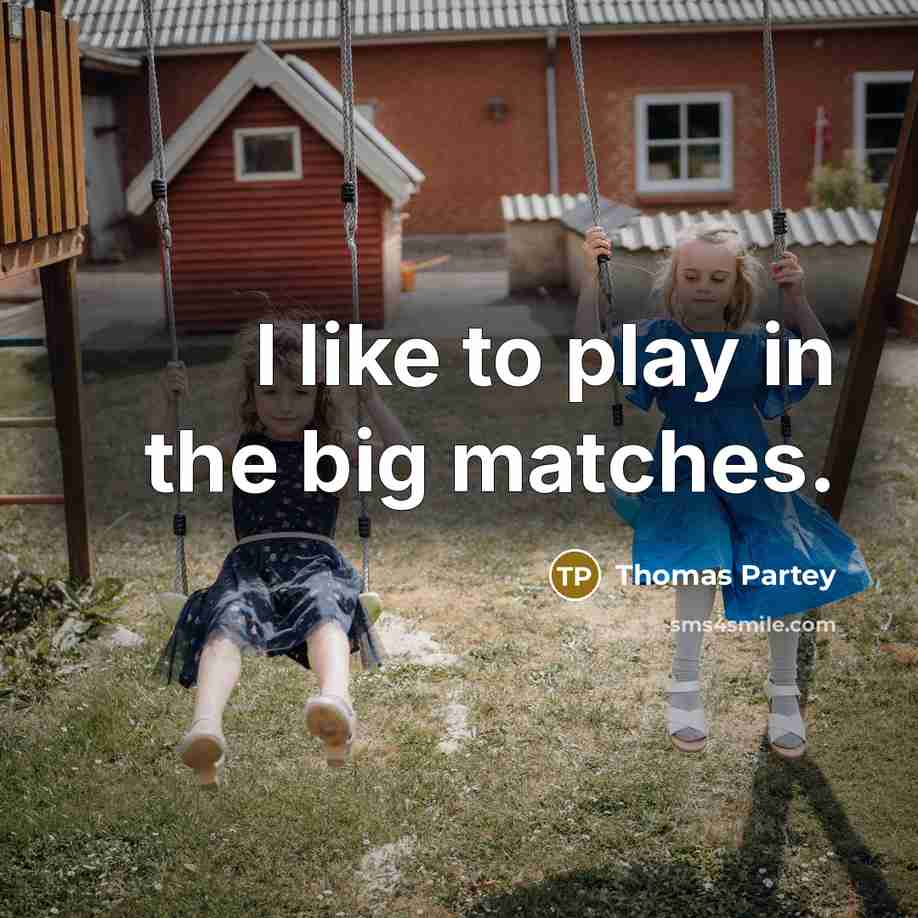 “I like to play in the big matches.…” quote by Thomas Partey