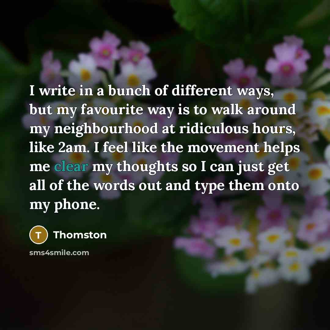 “I write in a bunch of different ways, but my…” quote by Thomston