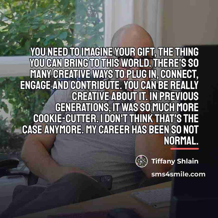 “You need to imagine your gift, the thing you can…” quote by Tiffany Shlain
