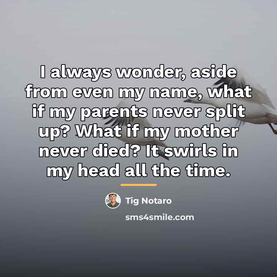 “I always wonder, aside from even my name, what if…” quote by Tig Notaro