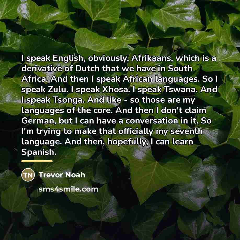 “I speak English, obviously, Afrikaans, which is a derivative of…” quote by Trevor Noah