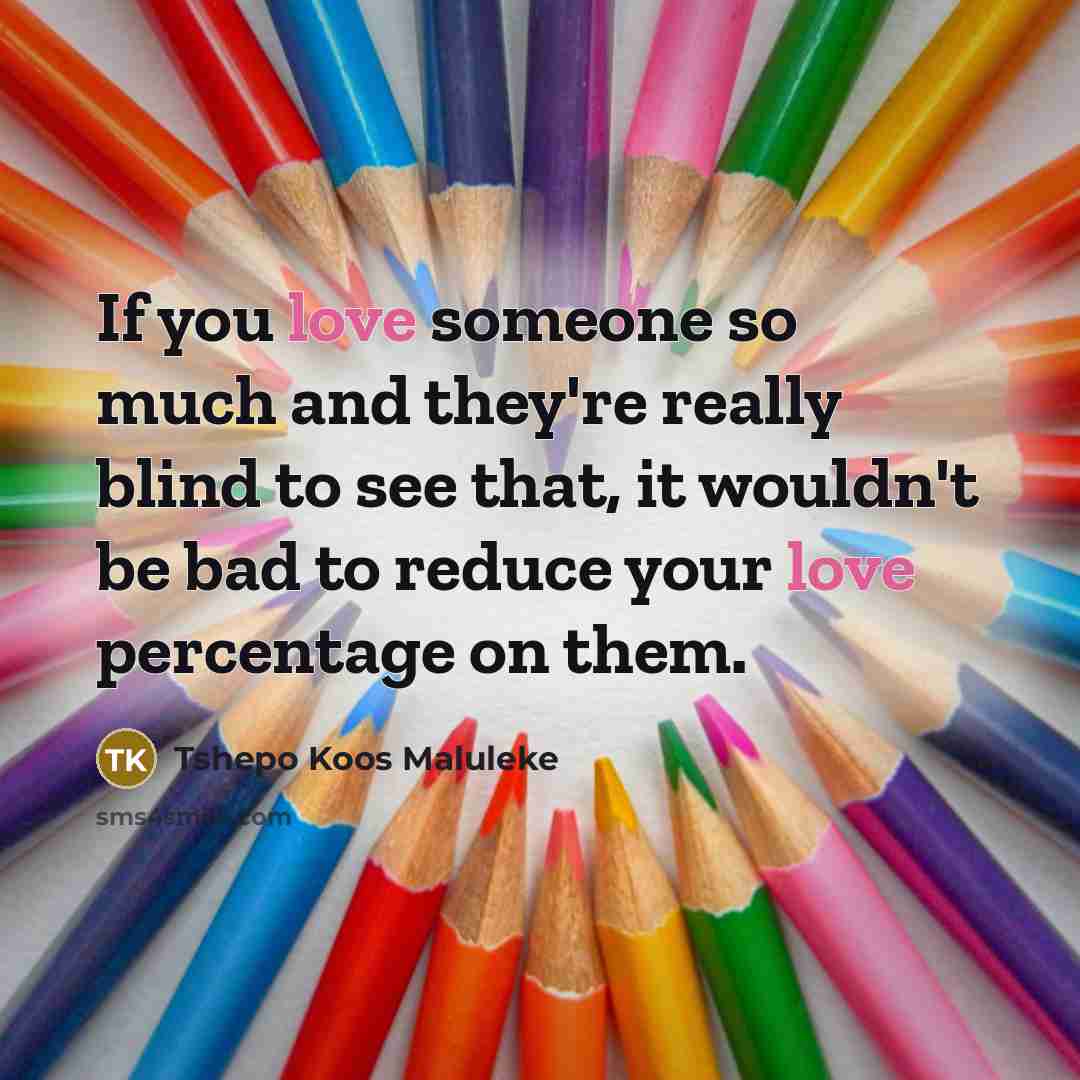 “If you love someone so much and they're really blind…” quote by Tshepo Koos Maluleke