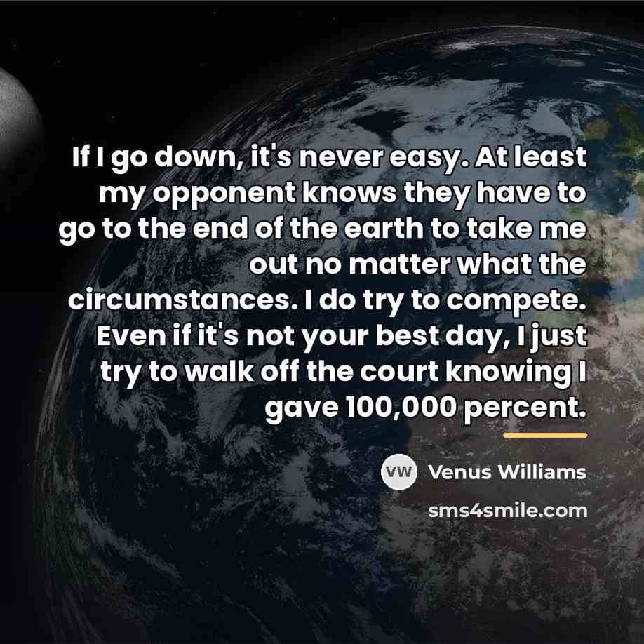 “If I go down, it's never easy. At least my…” quote by Venus Williams