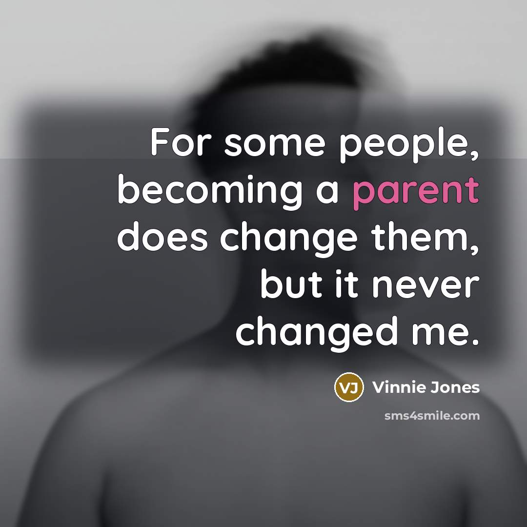 “For some people, becoming a parent does change them, but…” quote by Vinnie Jones
