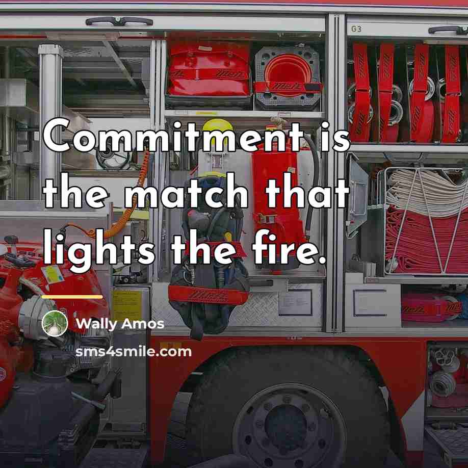 “Commitment is the match that lights the fire.…” quote by Wally Amos