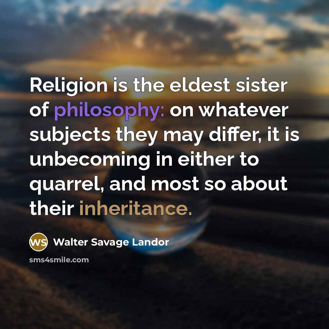 “Religion is the eldest sister of philosophy: on whatever subjects…” quote by Walter Savage Landor