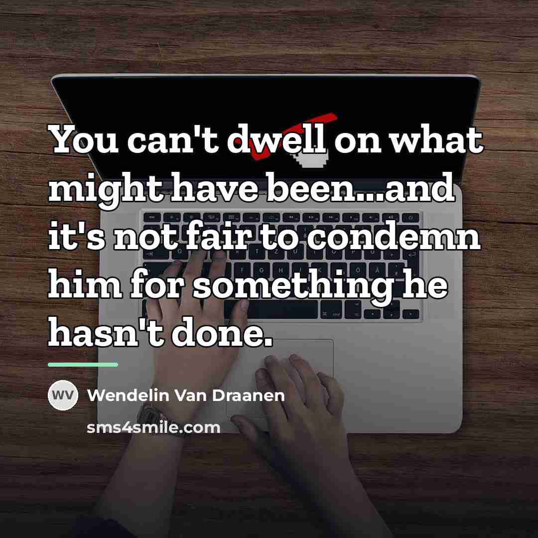 “You can't dwell on what might have been...and it's not…” quote by Wendelin Van Draanen