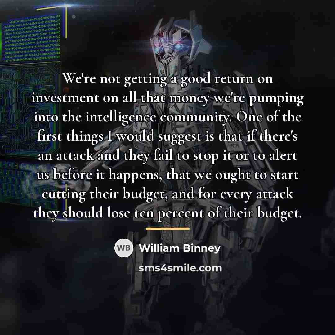 “We're not getting a good return on investment on all…” quote by William Binney