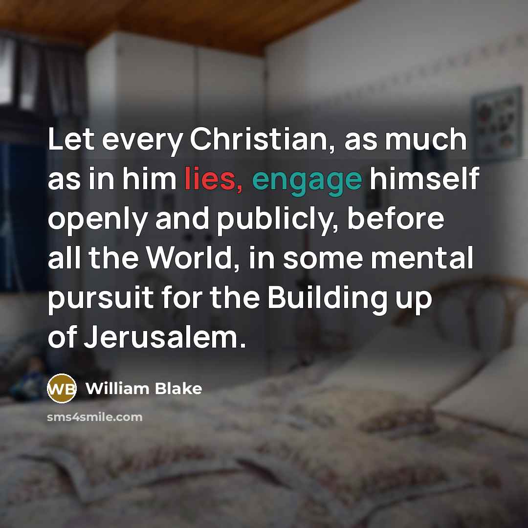 “Let every Christian, as much as in him lies, engage…” quote by William Blake