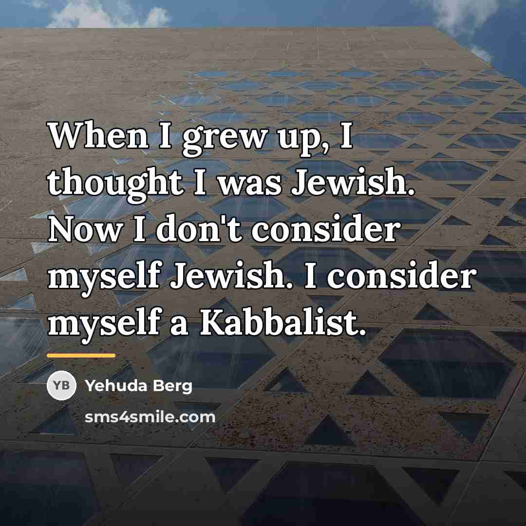 “When I grew up, I thought I was Jewish. Now…” quote by Yehuda Berg