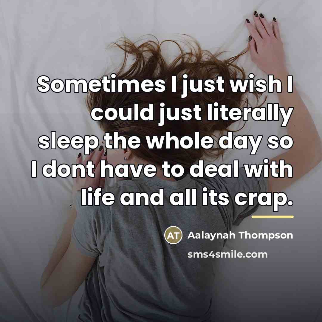 “Sometimes I just wish I could just literally sleep the…” quote by Aalaynah Thompson