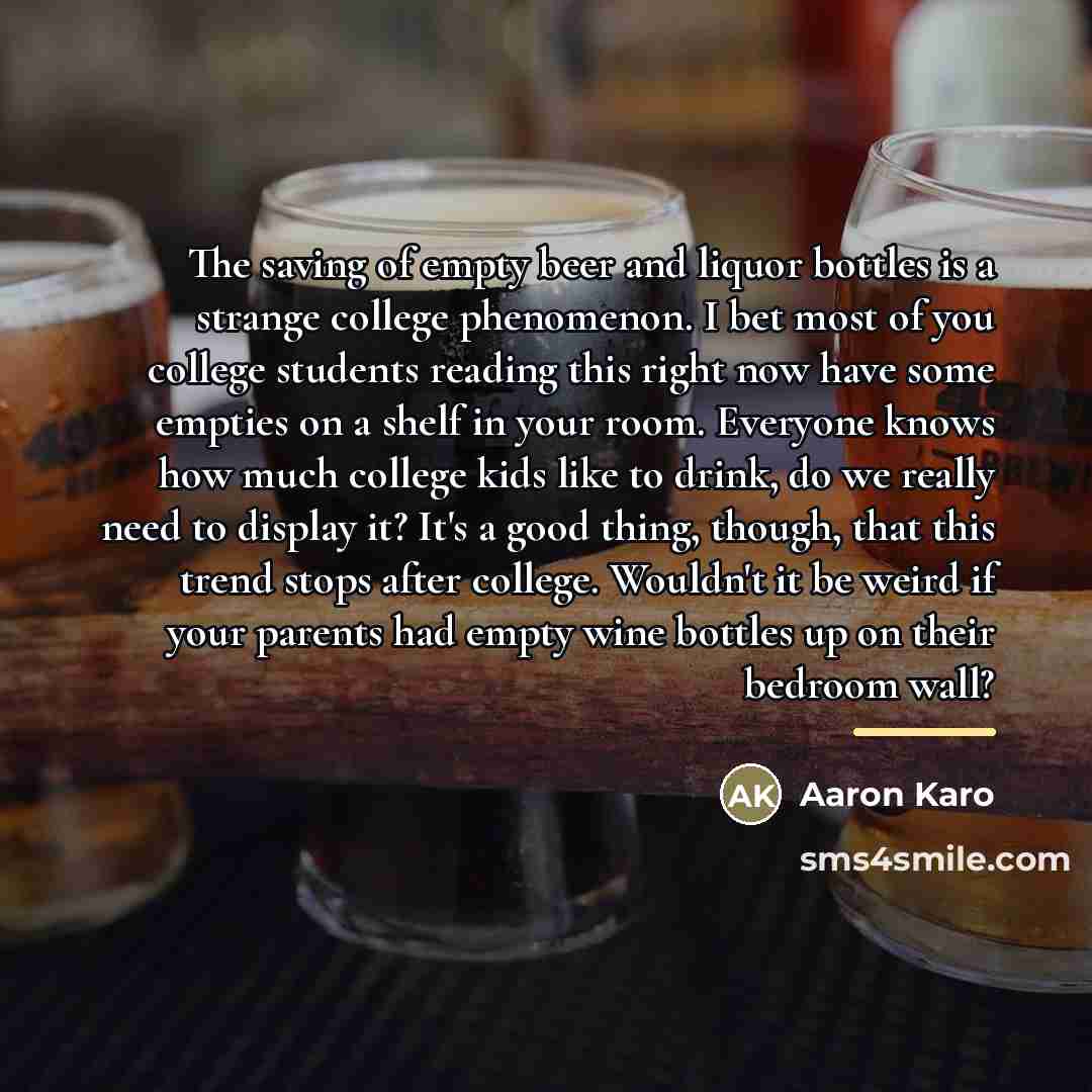 “The saving of empty beer and liquor bottles is a…” quote by Aaron Karo