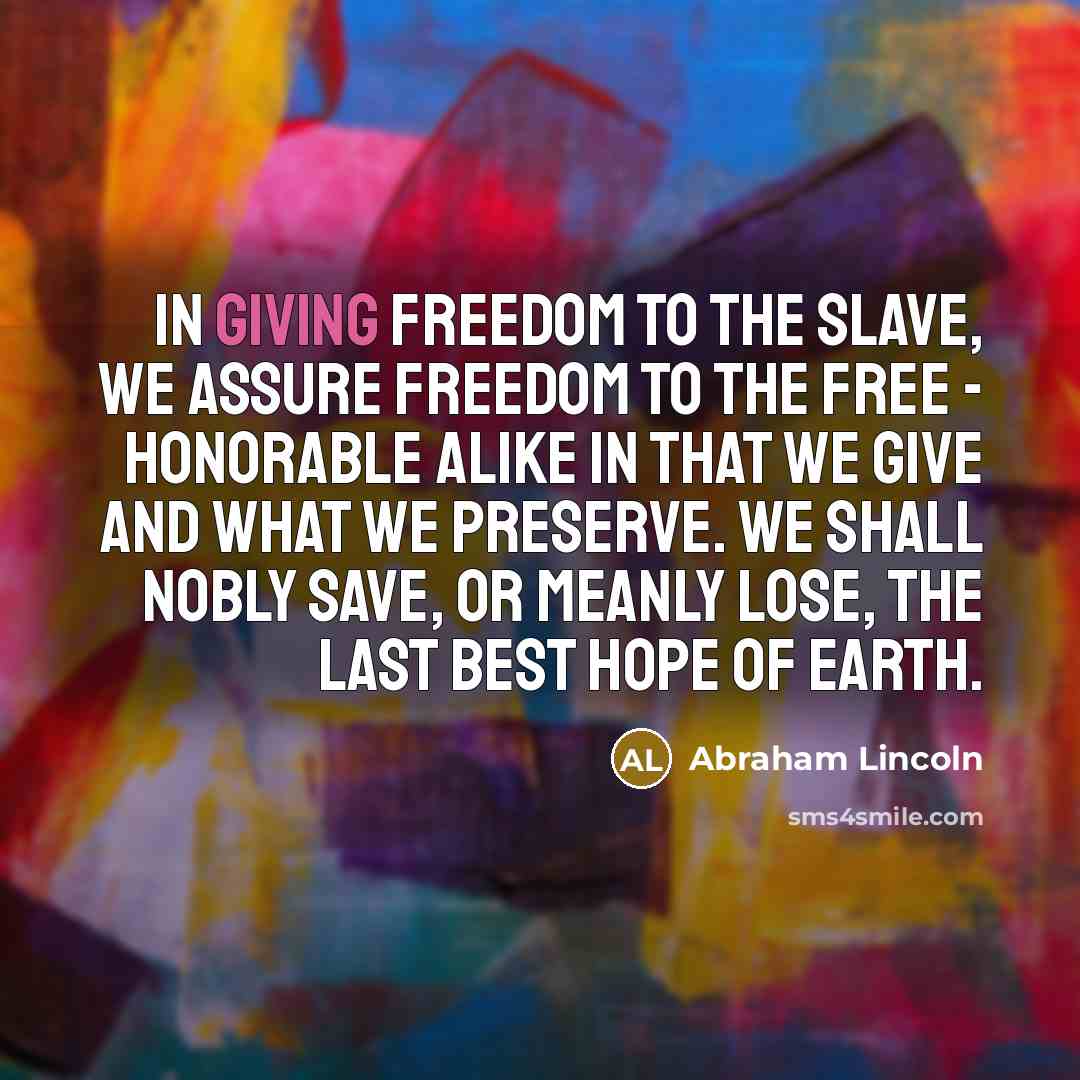 “In giving freedom to the slave, we assure freedom to…” quote by Abraham Lincoln