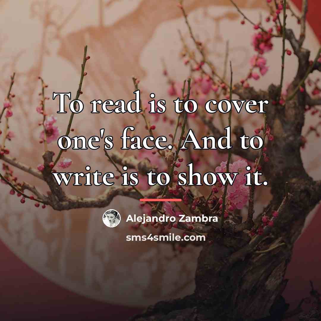 “To read is to cover one's face. And to write…” quote by Alejandro Zambra