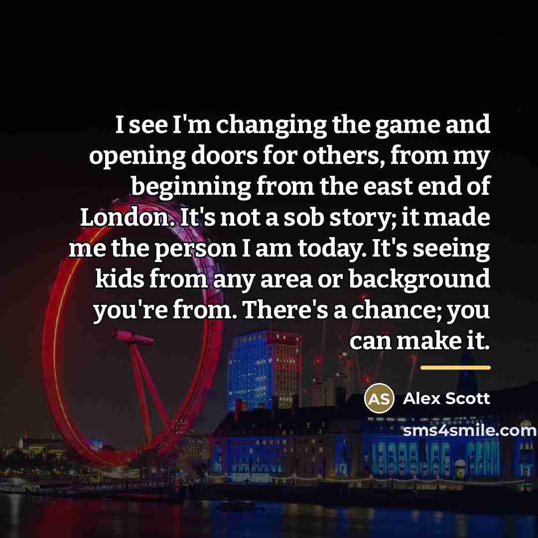 “I see I'm changing the game and opening doors for…” quote by Alex Scott
