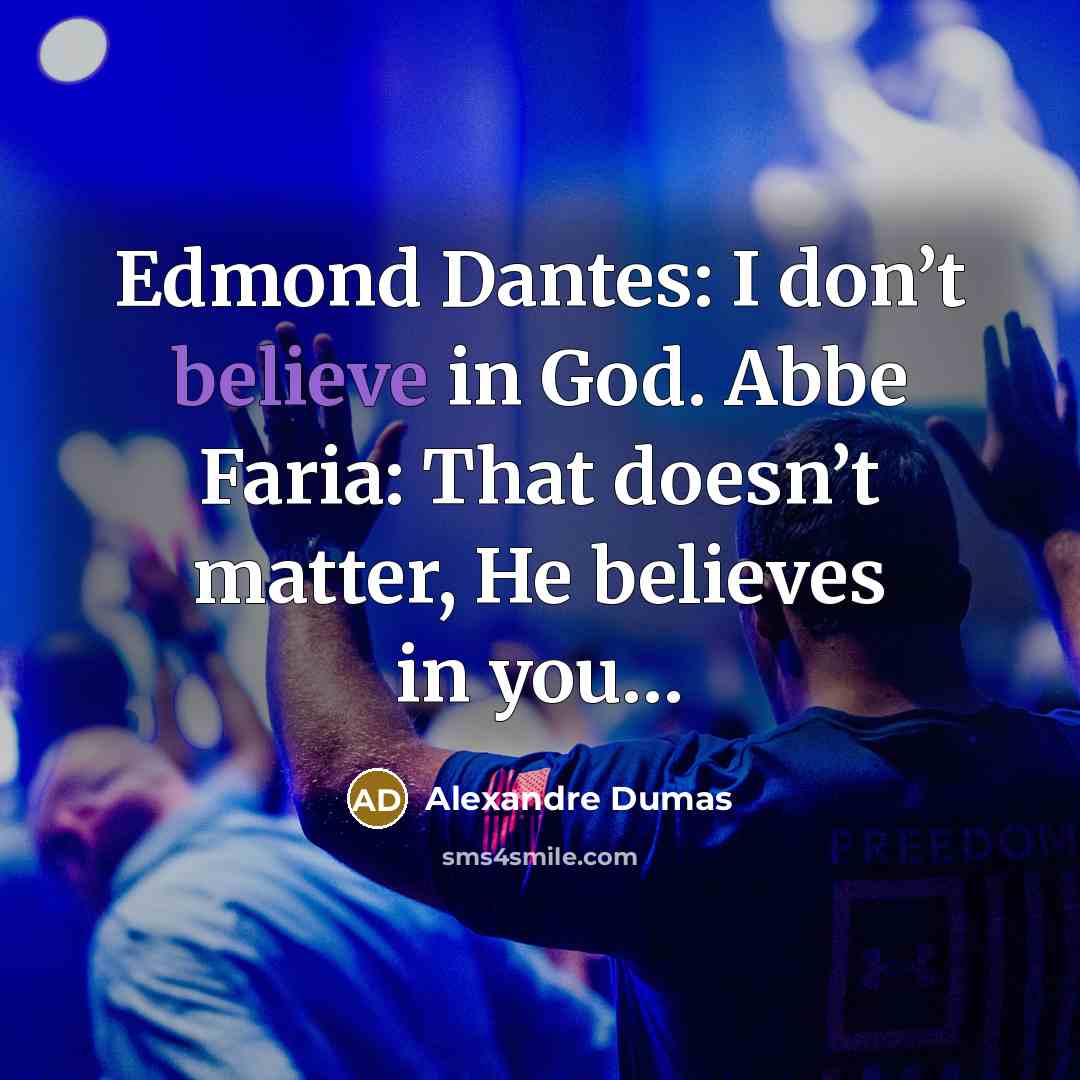 “Edmond Dantes: I don’t believe in God. Abbe Faria: That…” quote by Alexandre Dumas