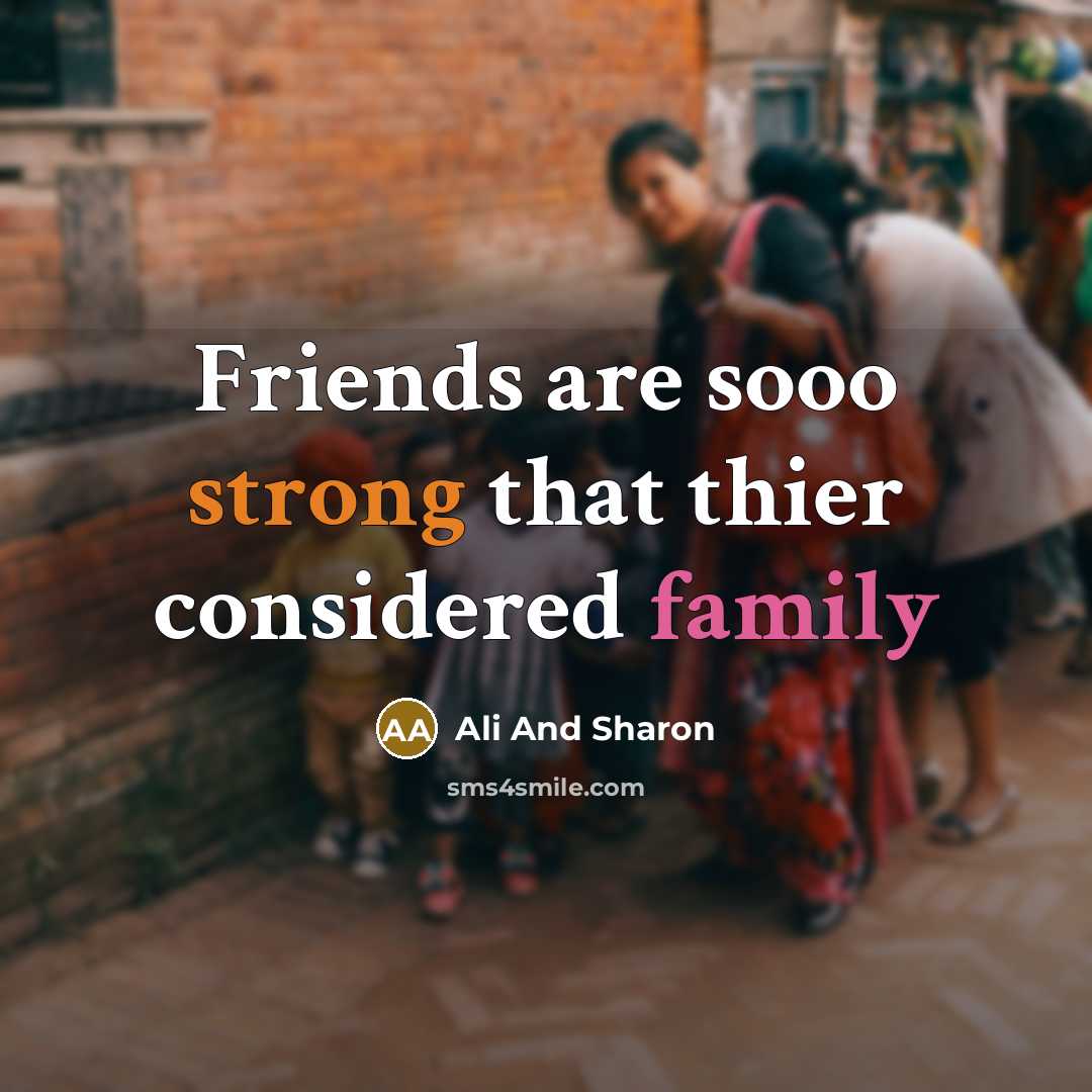 “Friends are sooo strong that thier considered family” quote by Ali And Sharon