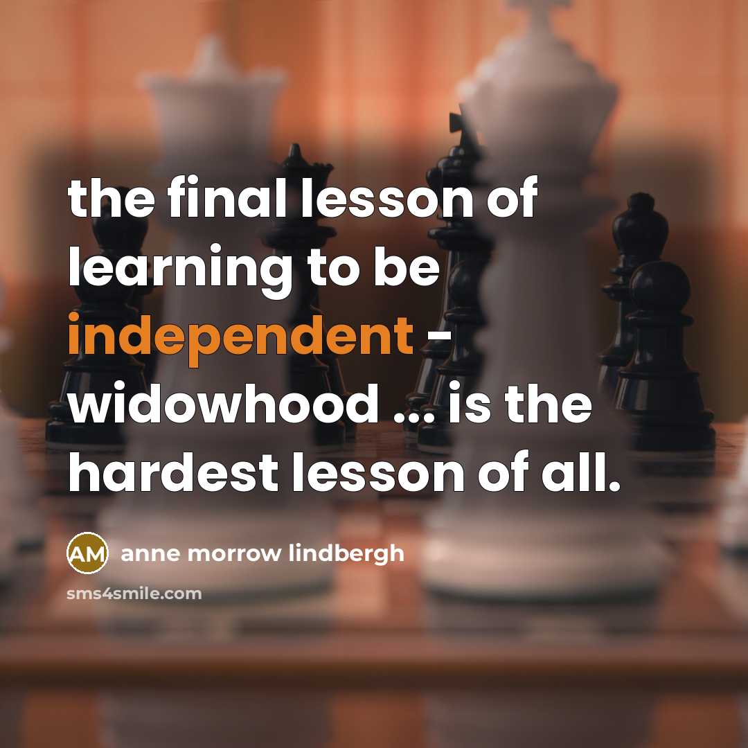 “the final lesson of learning to be independent - widowhood…” quote by Anne Morrow Lindbergh