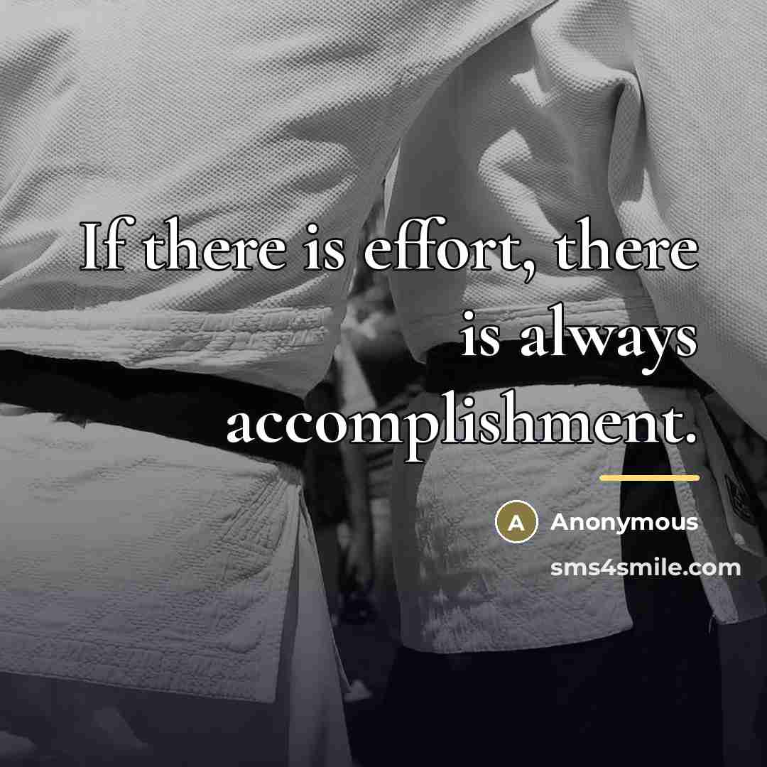 “If there is effort, there is always accomplishment.…” quote by Anonymous