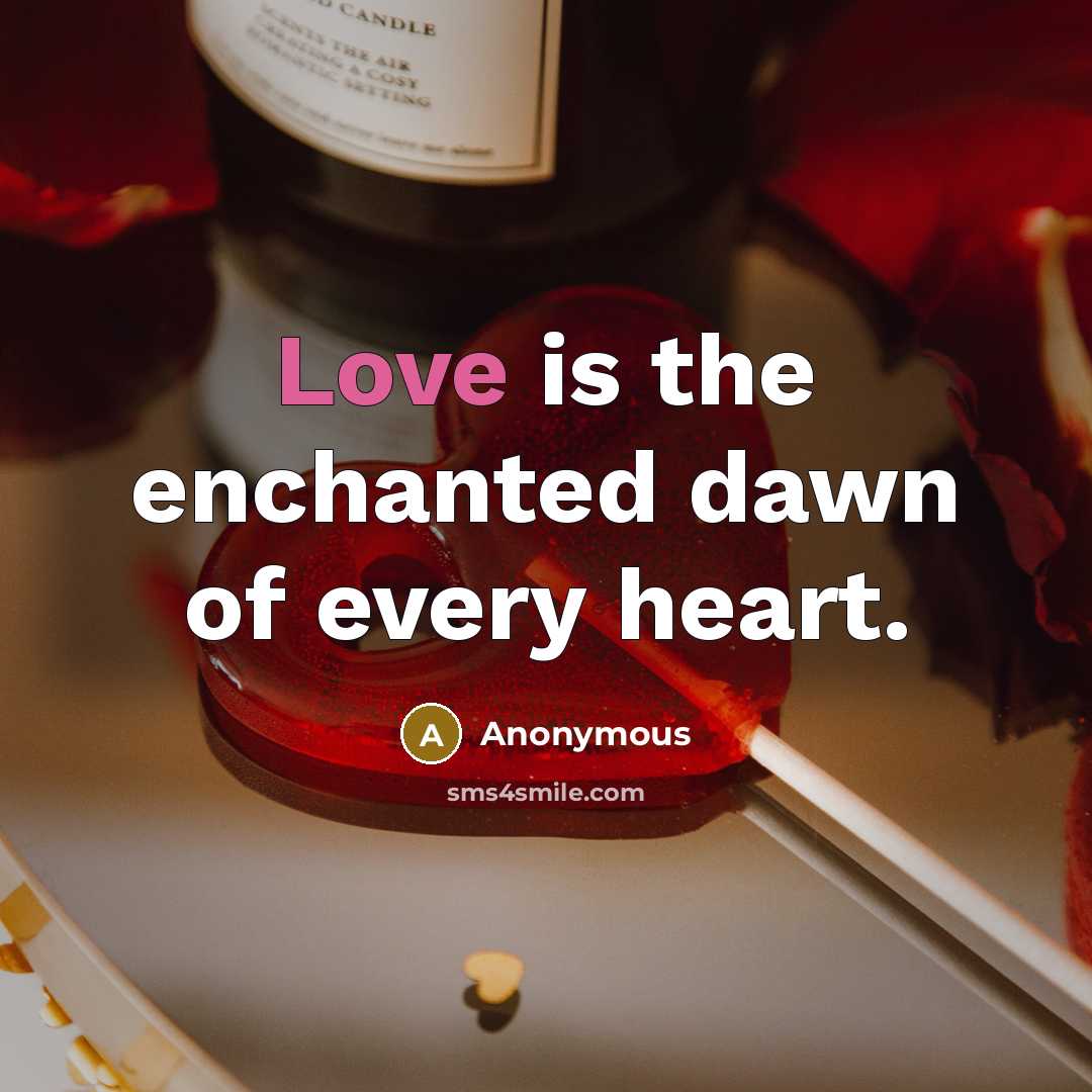 “Love is the enchanted dawn of every heart.…” quote by Anonymous