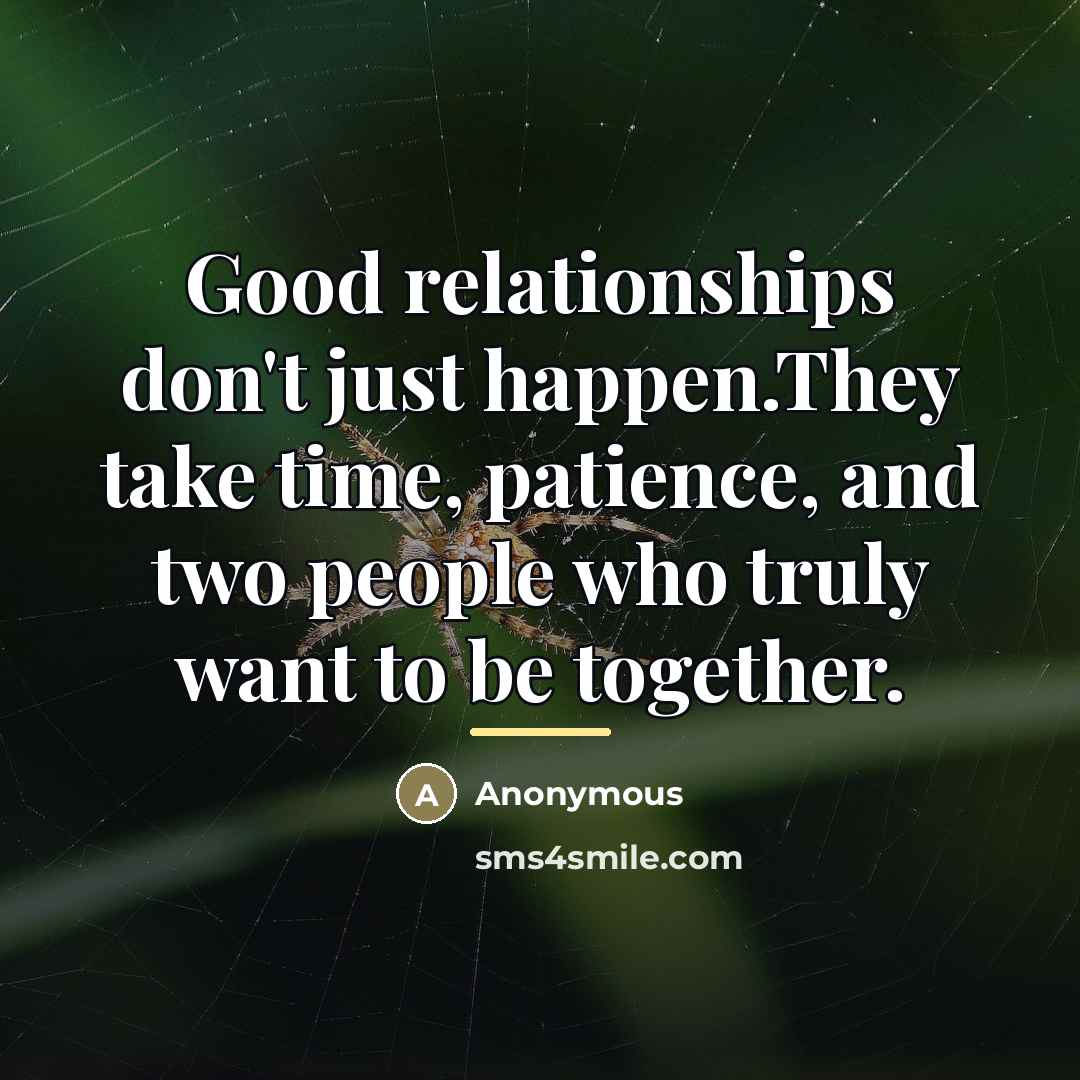 “Good relationships don't just happen.They take time, patience, and two…” quote by Anonymous