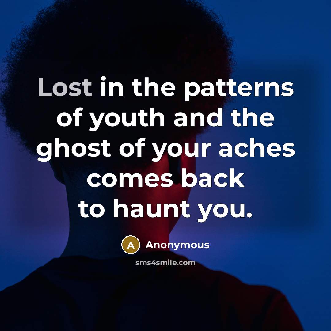 “Lost in the patterns of youth and the ghost of…” quote by Anonymous