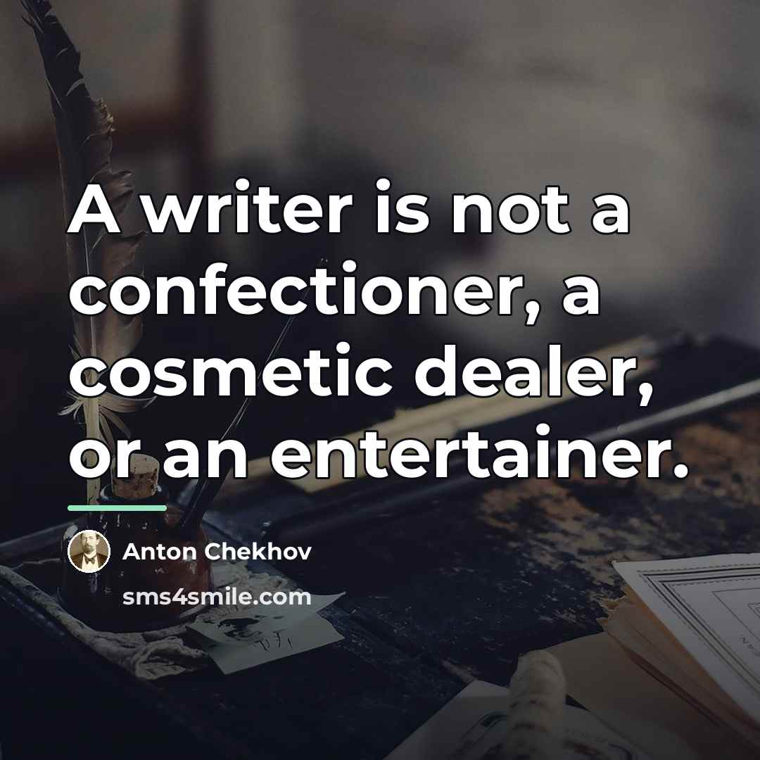 “A writer is not a confectioner, a cosmetic dealer, or…” quote by Anton Chekhov