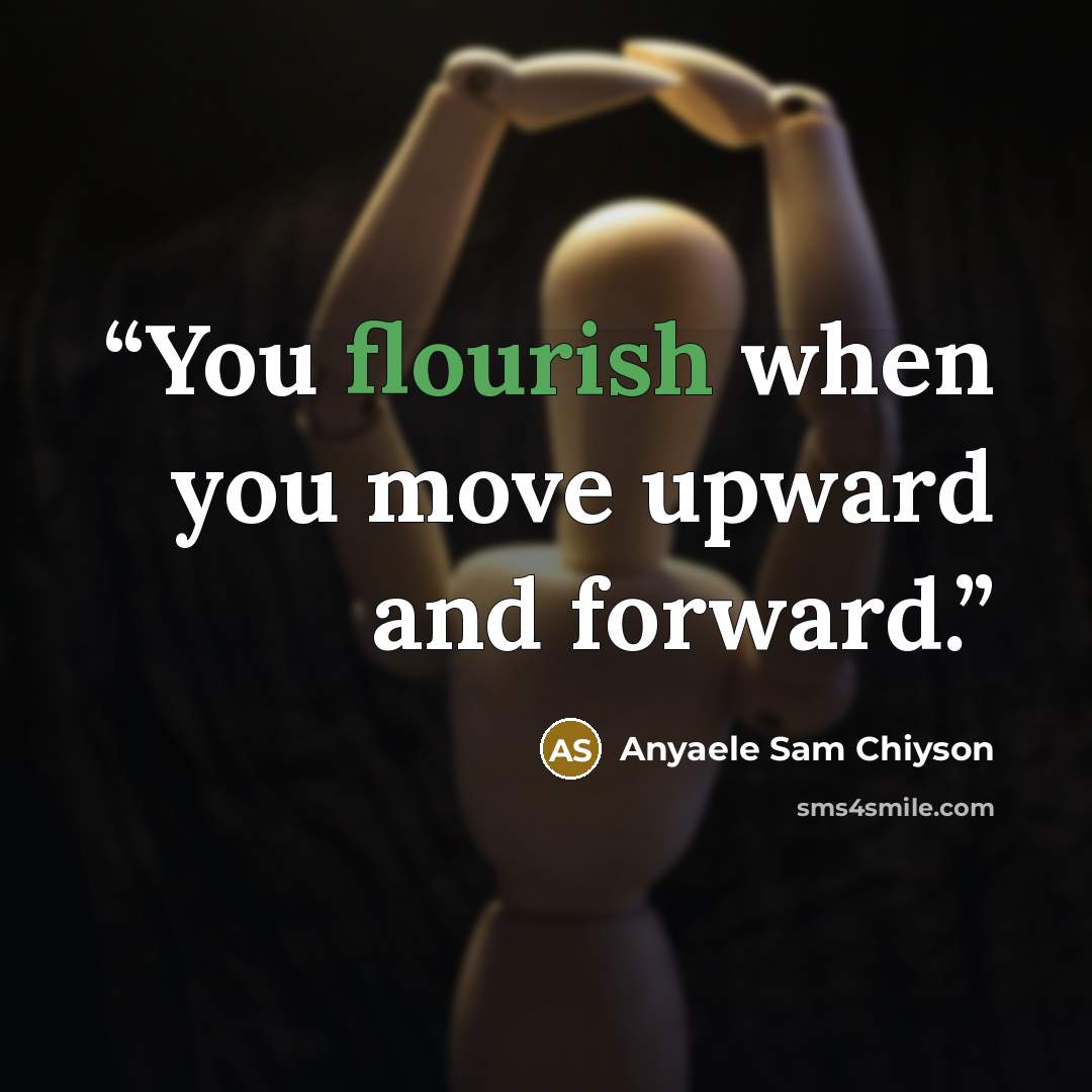 “You flourish when you move upward and forward.” quote by Anyaele Sam Chiyson