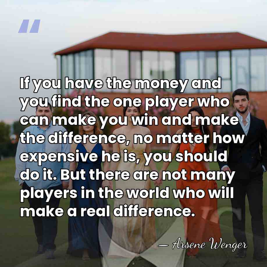 If you have the money and you find the one player who&hellip; - Arsene Wenger