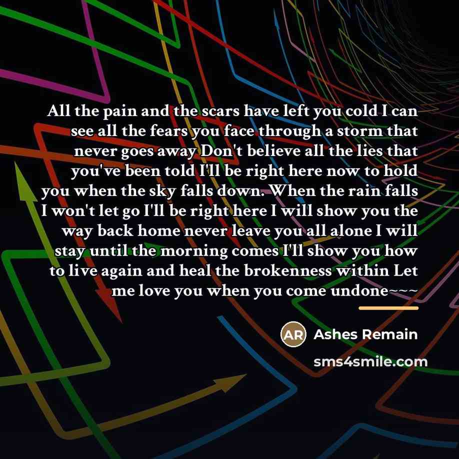 “All the pain and the scars have left you cold…” quote by Ashes Remain