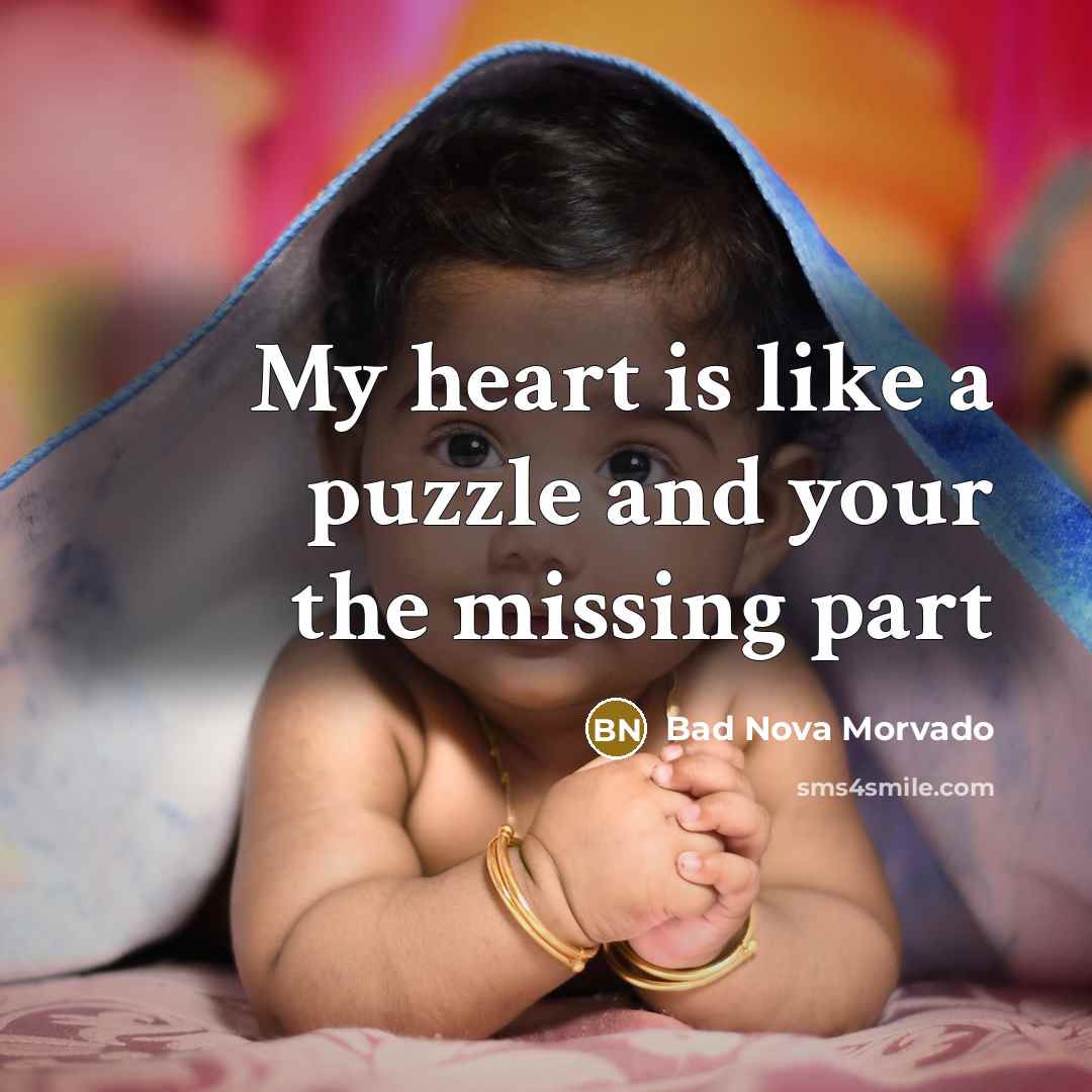 “My heart is like a puzzle and your the missing…” quote by Bad Nova Morvado