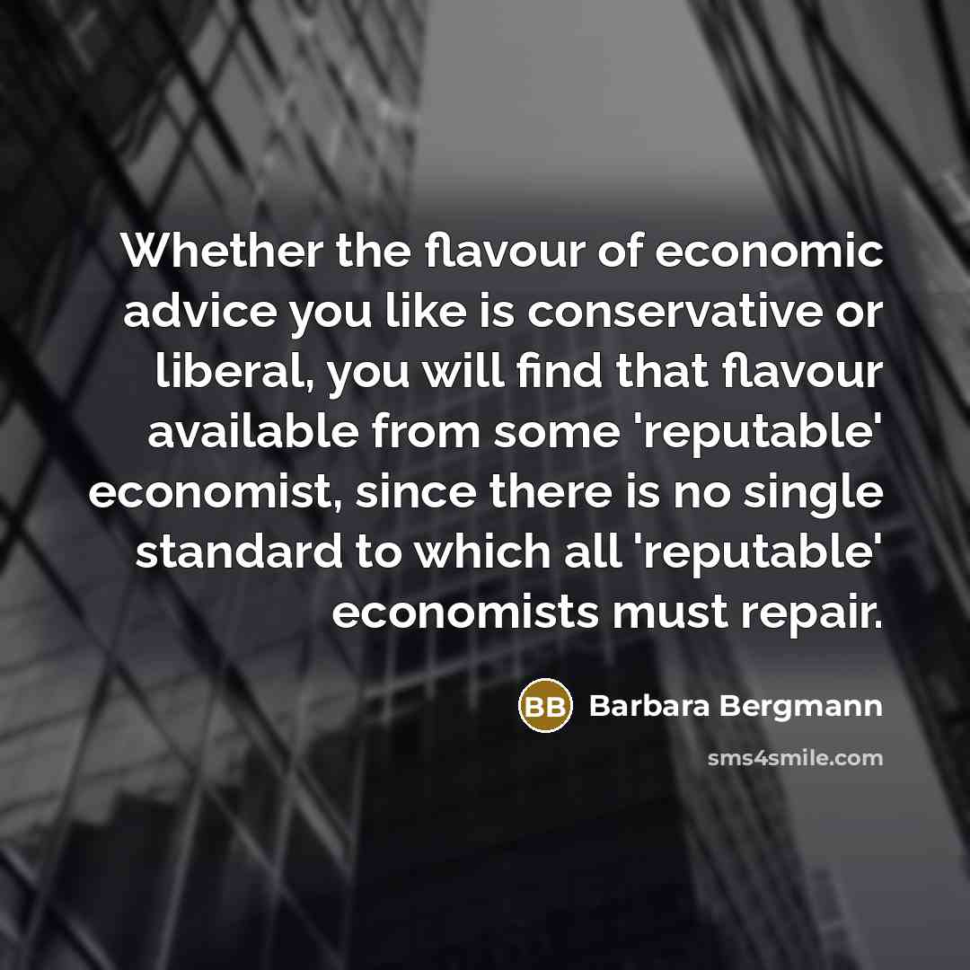 “Whether the flavour of economic advice you like is conservative…” quote by Barbara Bergmann