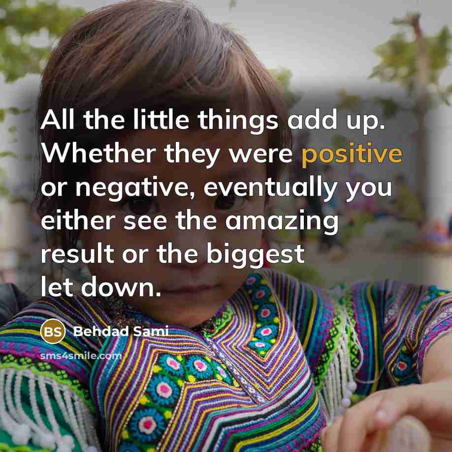 “All the little things add up. Whether they were positive…” quote by Behdad Sami