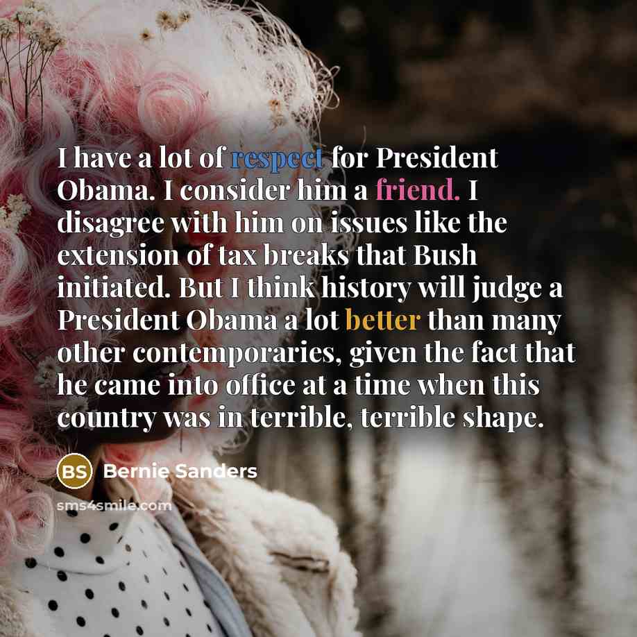 “I have a lot of respect for President Obama. I…” quote by Bernie Sanders
