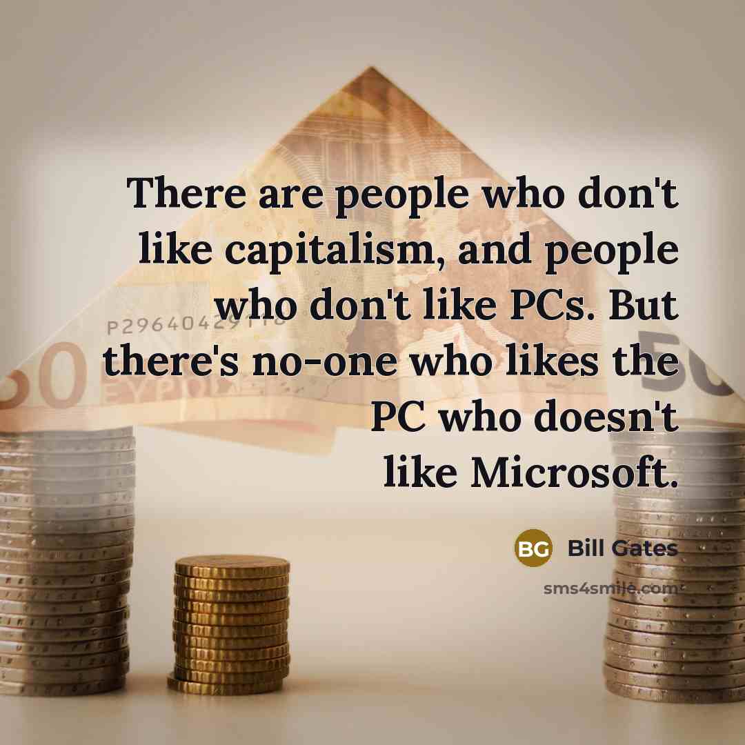 “There are people who don't like capitalism, and people who…” quote by Bill Gates