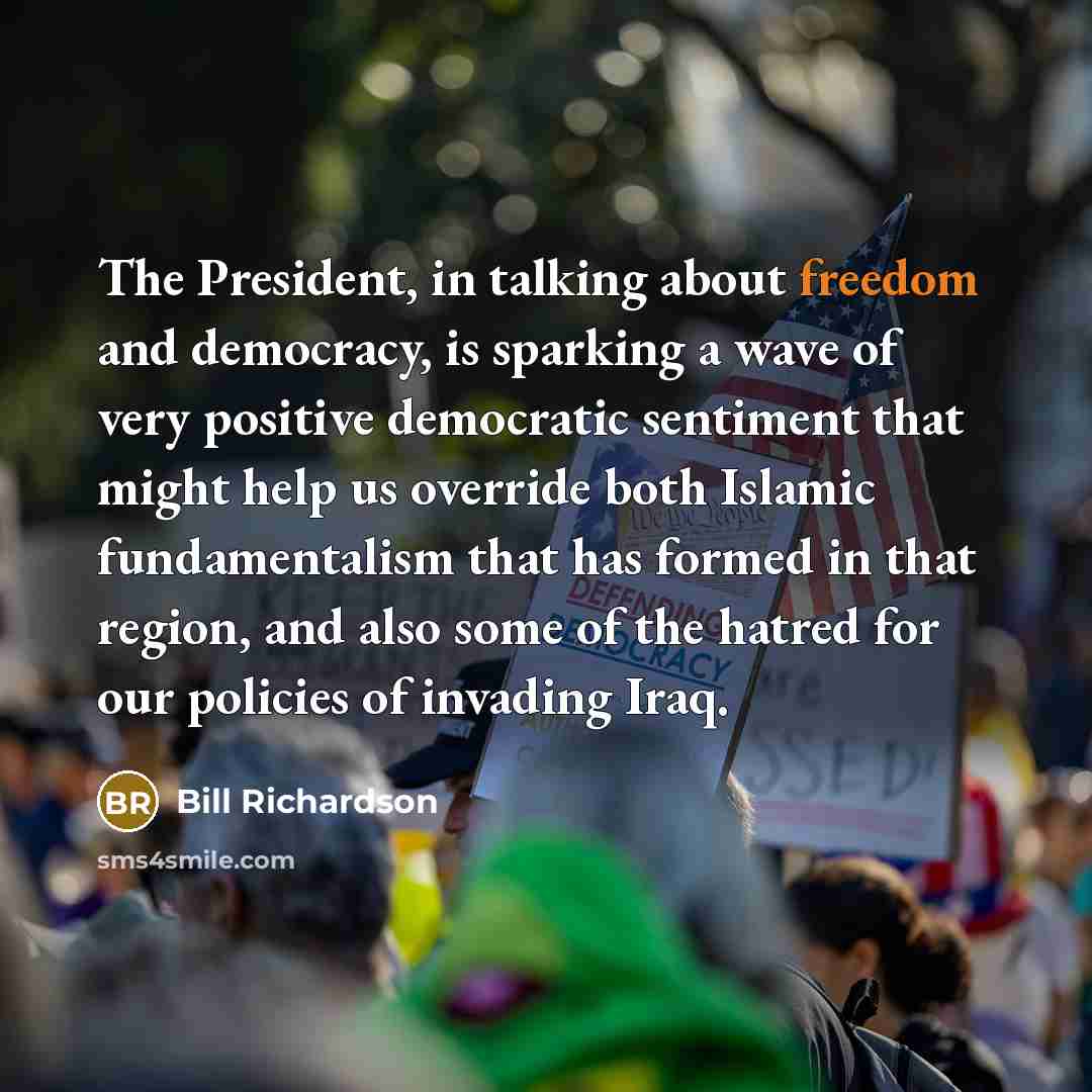 “The President, in talking about freedom and democracy, is sparking…” quote by Bill Richardson