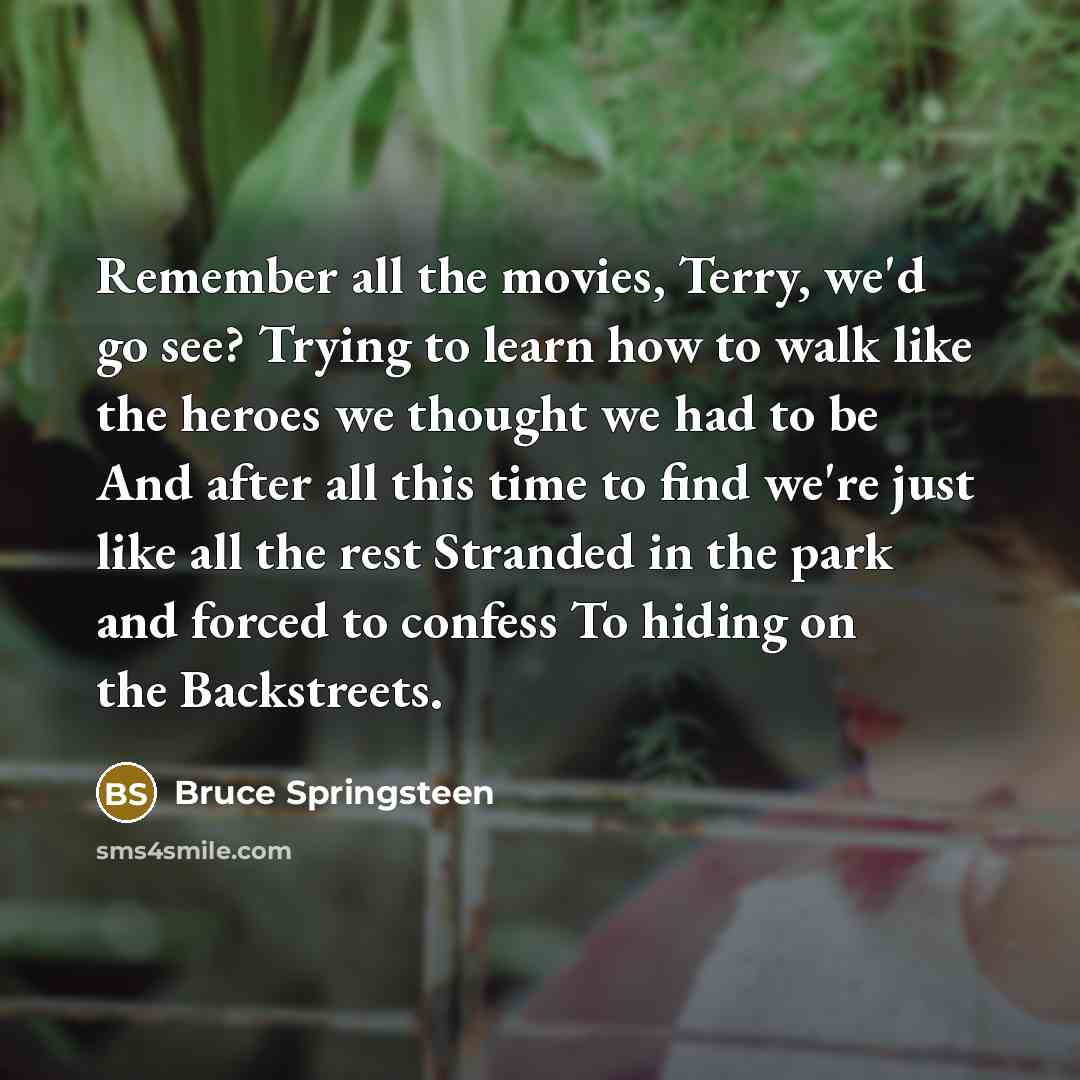 “Remember all the movies, Terry, we'd go see? Trying to…” quote by Bruce Springsteen