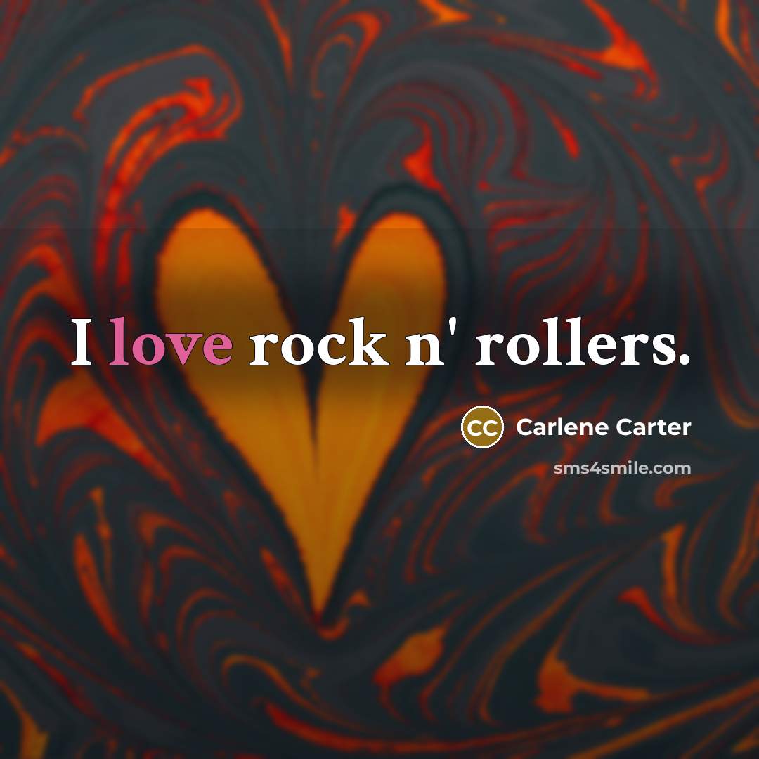 “I love rock n' rollers.…” quote by Carlene Carter