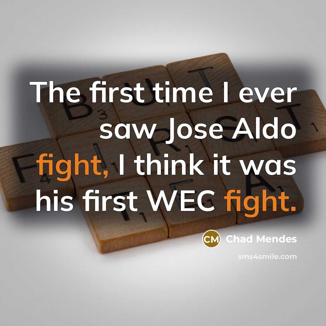 “The first time I ever saw Jose Aldo fight, I…” quote by Chad Mendes