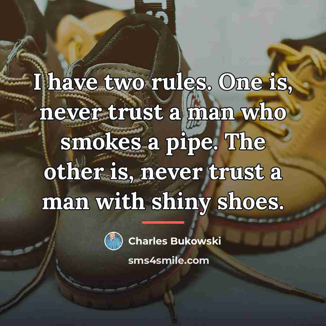 “I have two rules. One is, never trust a man…” quote by Charles Bukowski