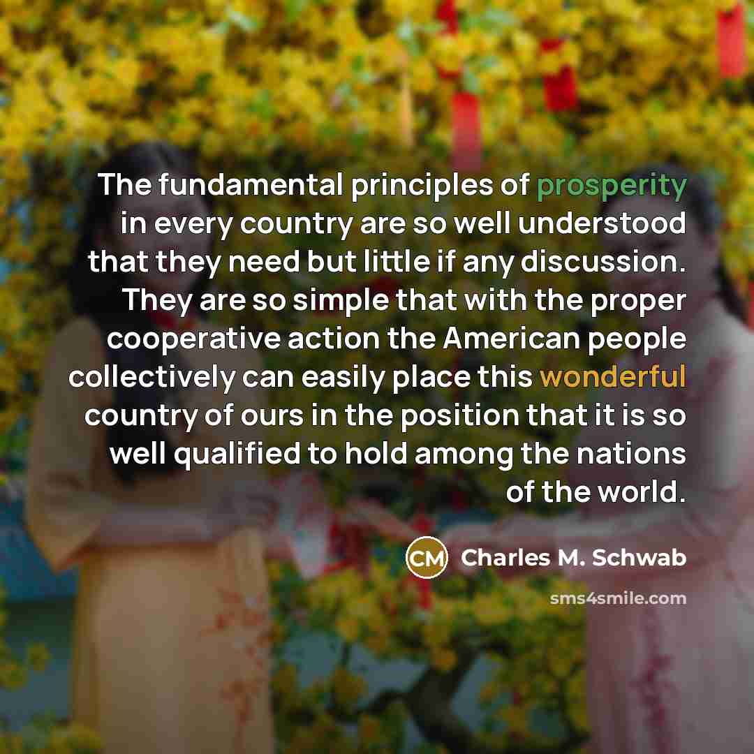 “The fundamental principles of prosperity in every country are so…” quote by Charles M. Schwab