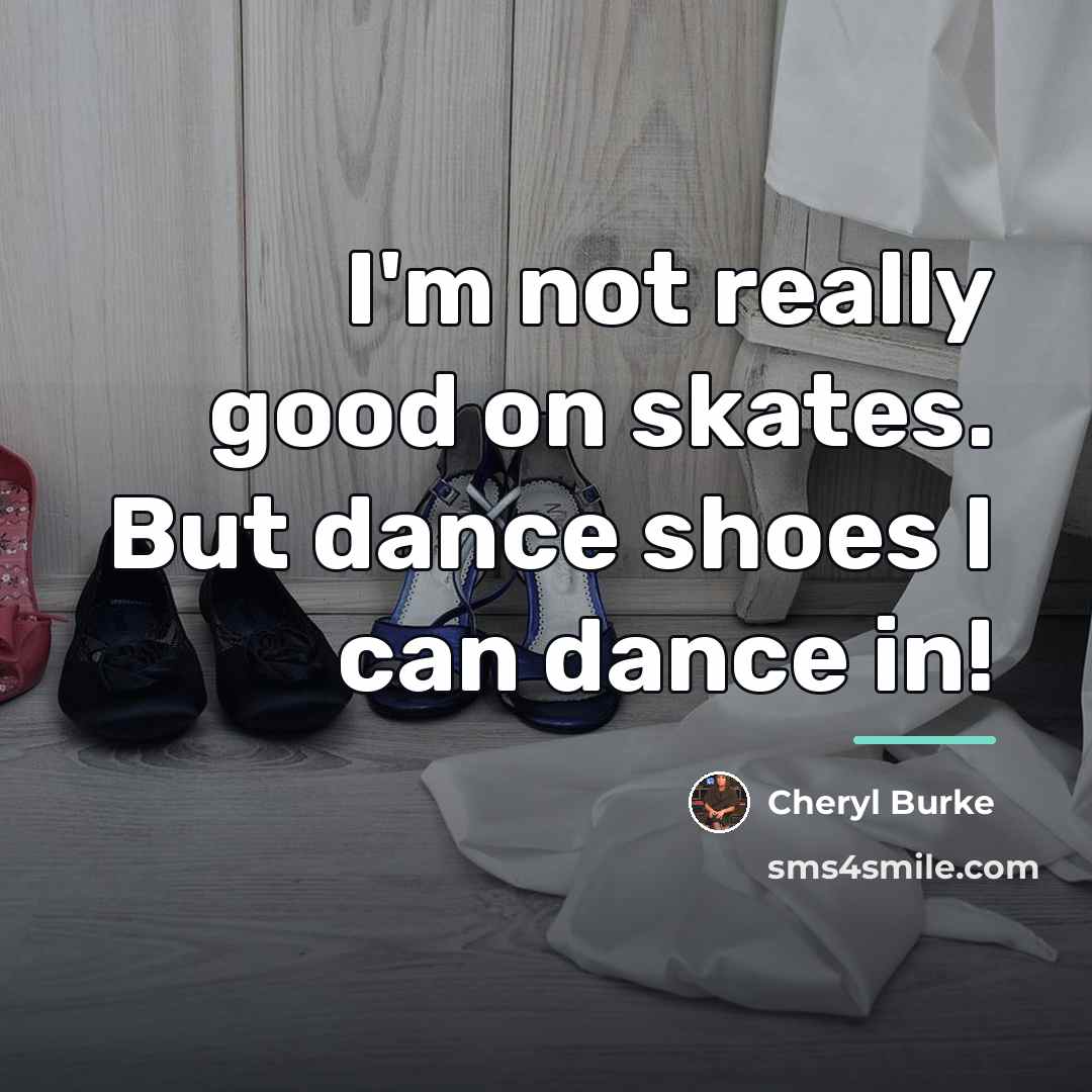 “I'm not really good on skates. But dance shoes I…” quote by Cheryl Burke
