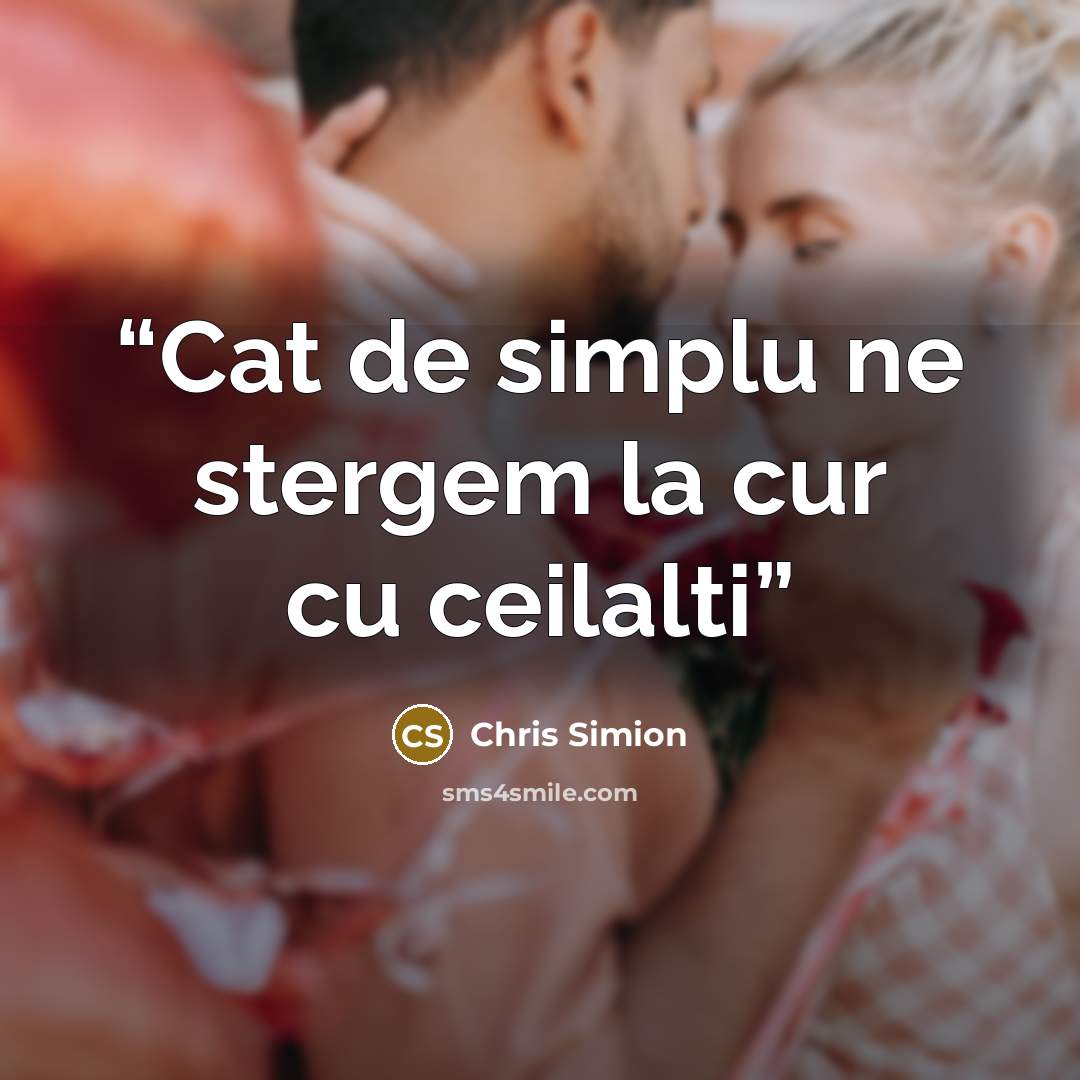 “Cat de simplu ne stergem la cur cu ceilalti” quote by Chris Simion