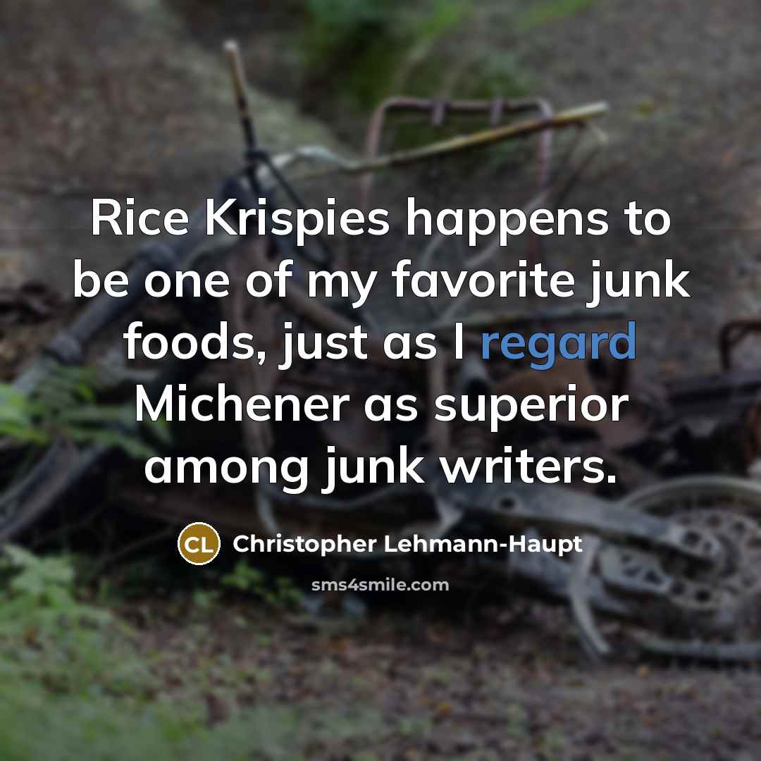 “Rice Krispies happens to be one of my favorite junk…” quote by Christopher Lehmann-Haupt