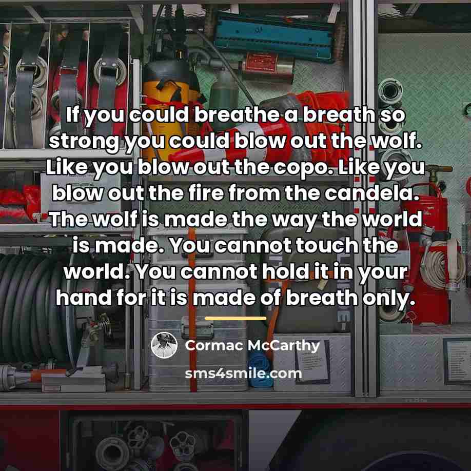“If you could breathe a breath so strong you could…” quote by Cormac McCarthy