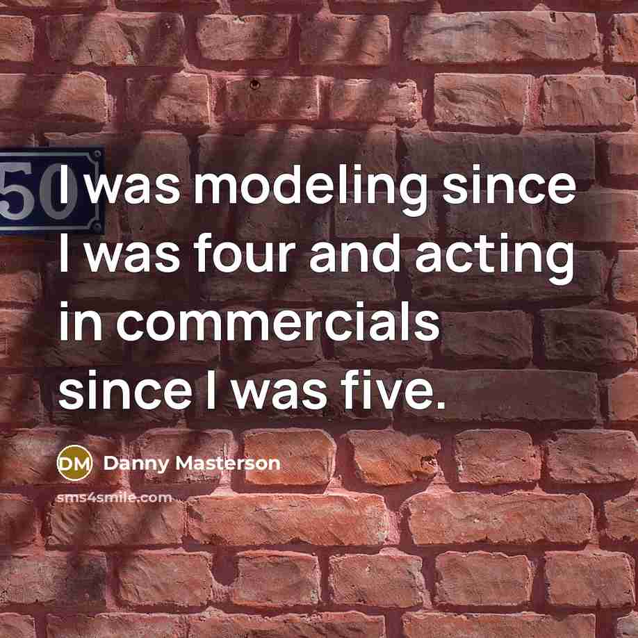 “I was modeling since I was four and acting in…” quote by Danny Masterson