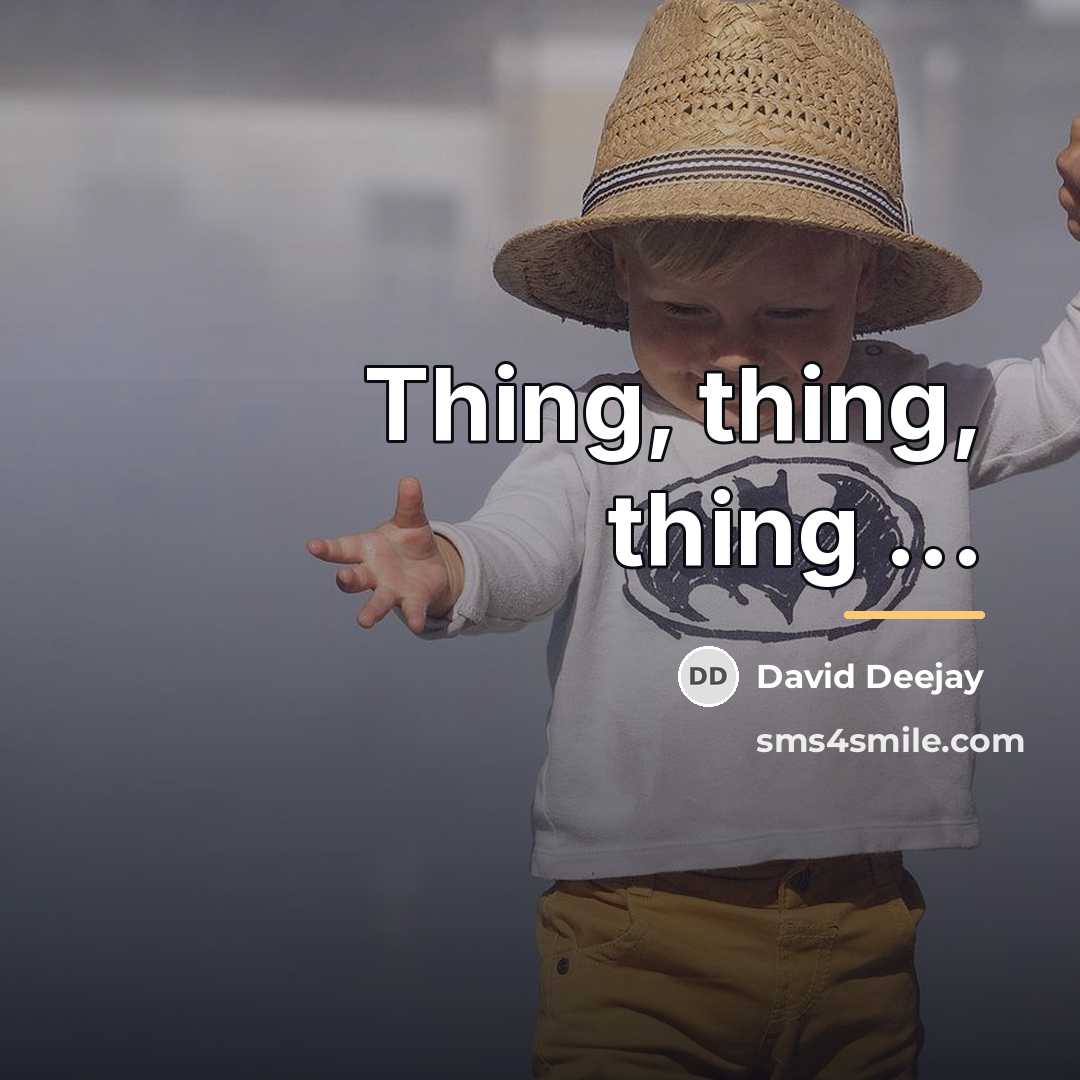 “Thing, thing, thing ...…” quote by David Deejay