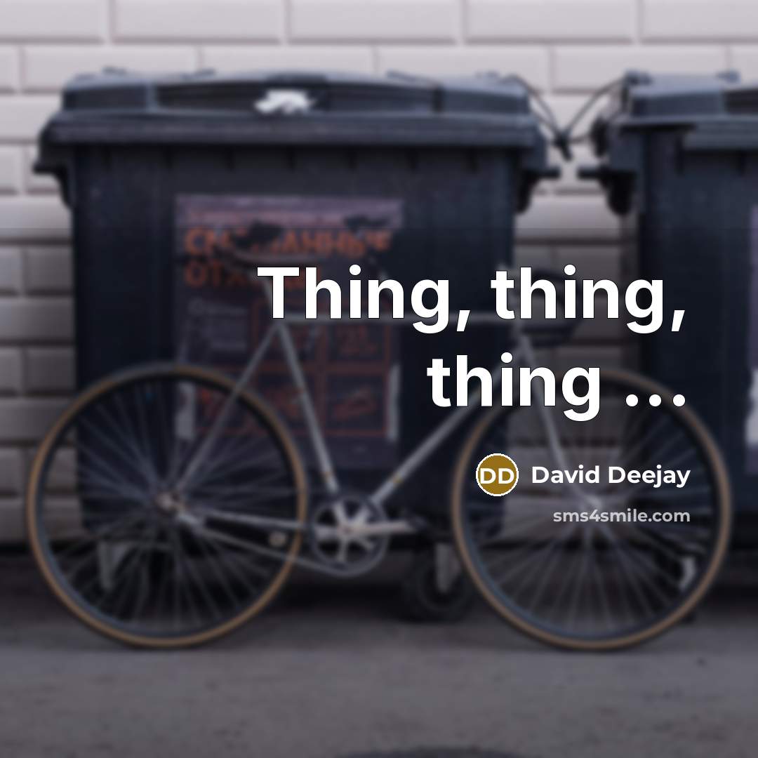 “Thing, thing, thing ...” quote by David Deejay