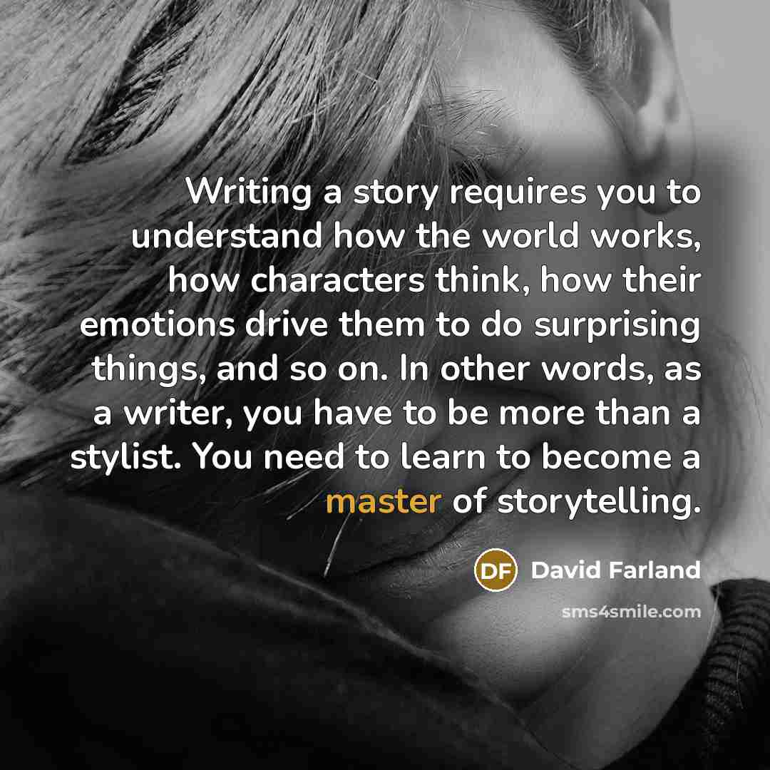 “Writing a story requires you to understand how the world…” quote by David Farland