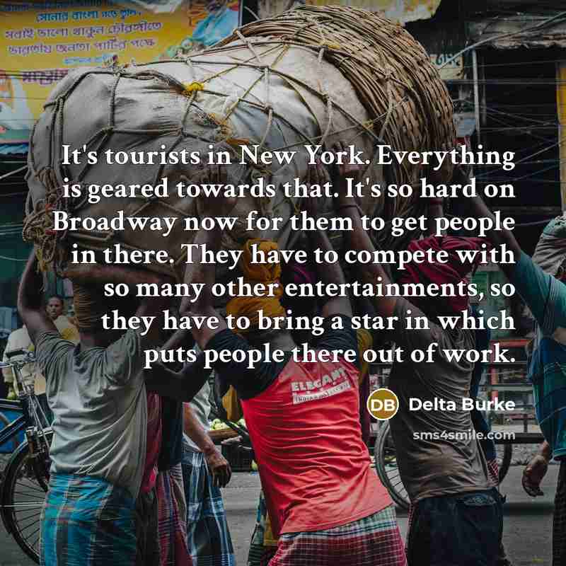 “It's tourists in New York. Everything is geared towards that.…” quote by Delta Burke